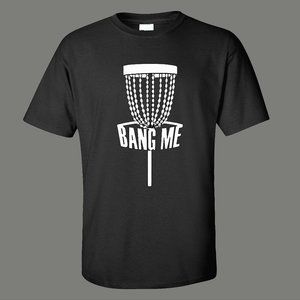 Disc Golf Bang Me Funny Shirt